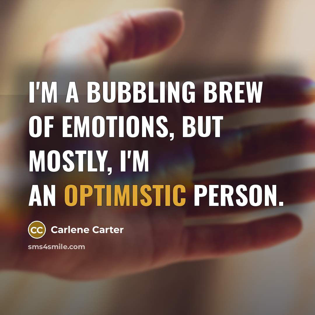 “I'm a bubbling brew of emotions, but mostly, I'm an…” quote by Carlene Carter