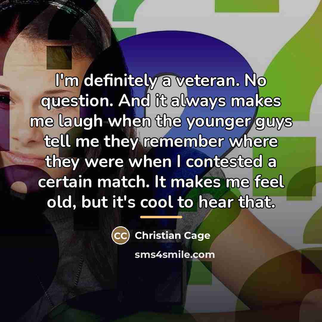 “I'm definitely a veteran. No question. And it always makes…” quote by Christian Cage