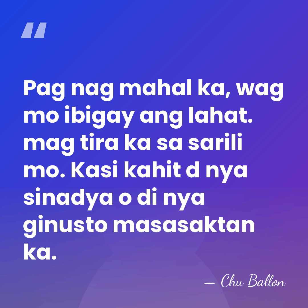 Pag nag mahal ka, wag mo ibigay ang lahat. mag tira ka&hellip; - Chu Ballon