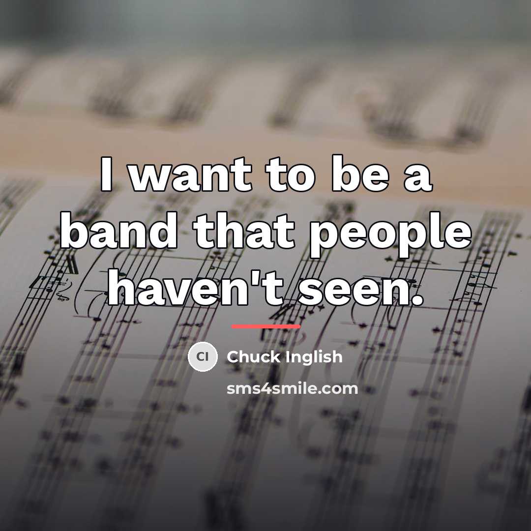 “I want to be a band that people haven't seen.…” quote by Chuck Inglish
