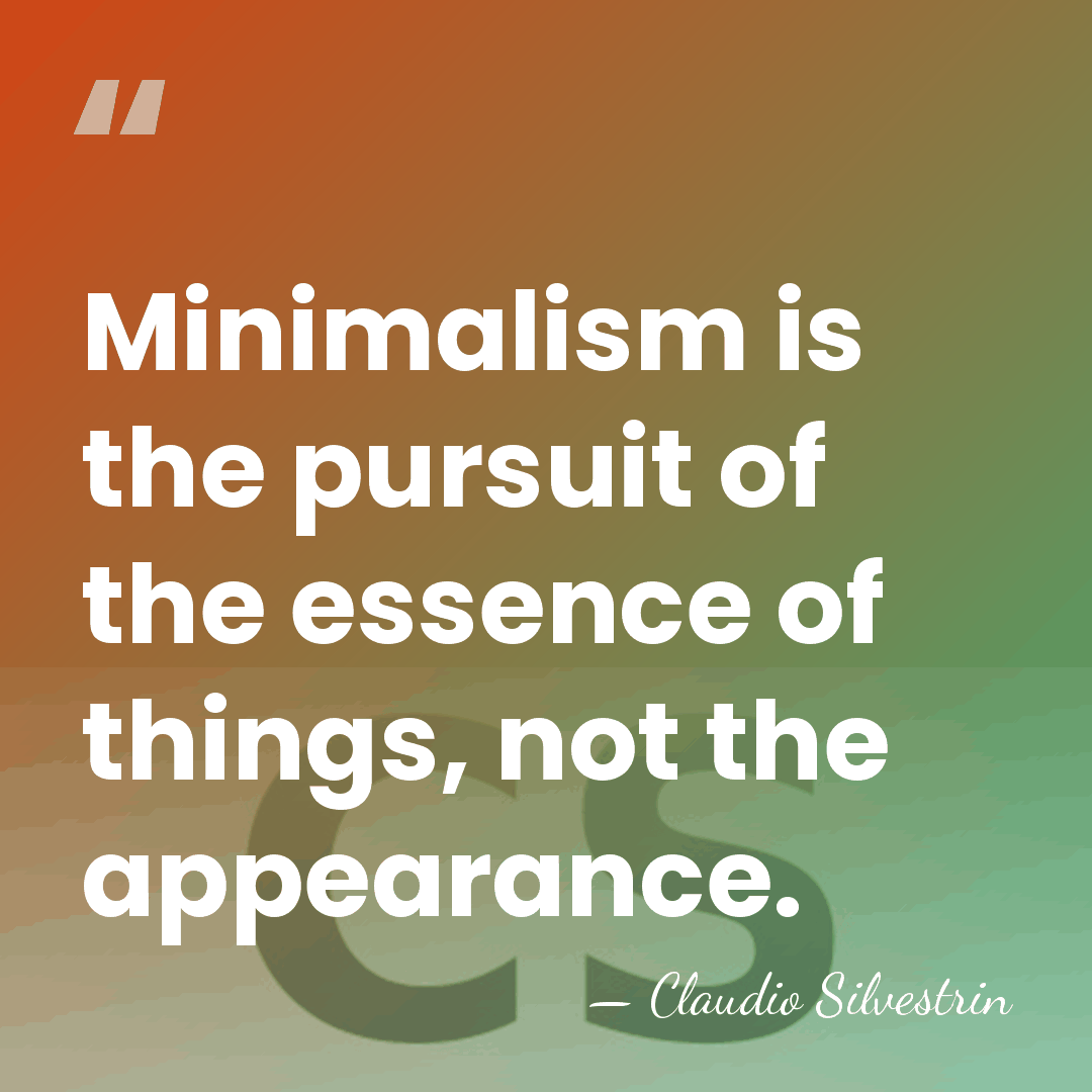Minimalism is the pursuit of the essence of things, not the appearance. - Claudio Silvestrin
