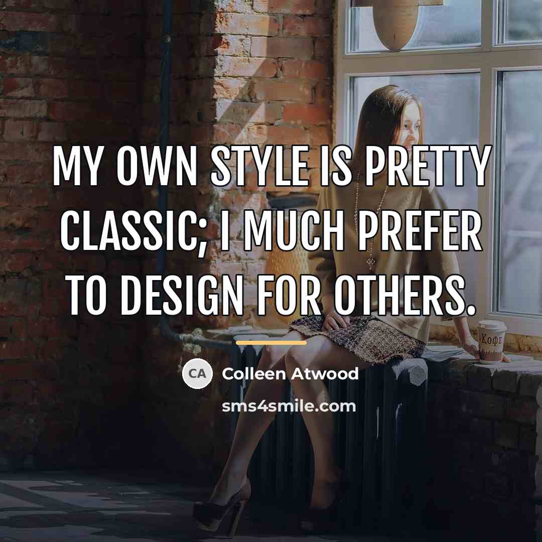 “My own style is pretty classic; I much prefer to…” quote by Colleen Atwood