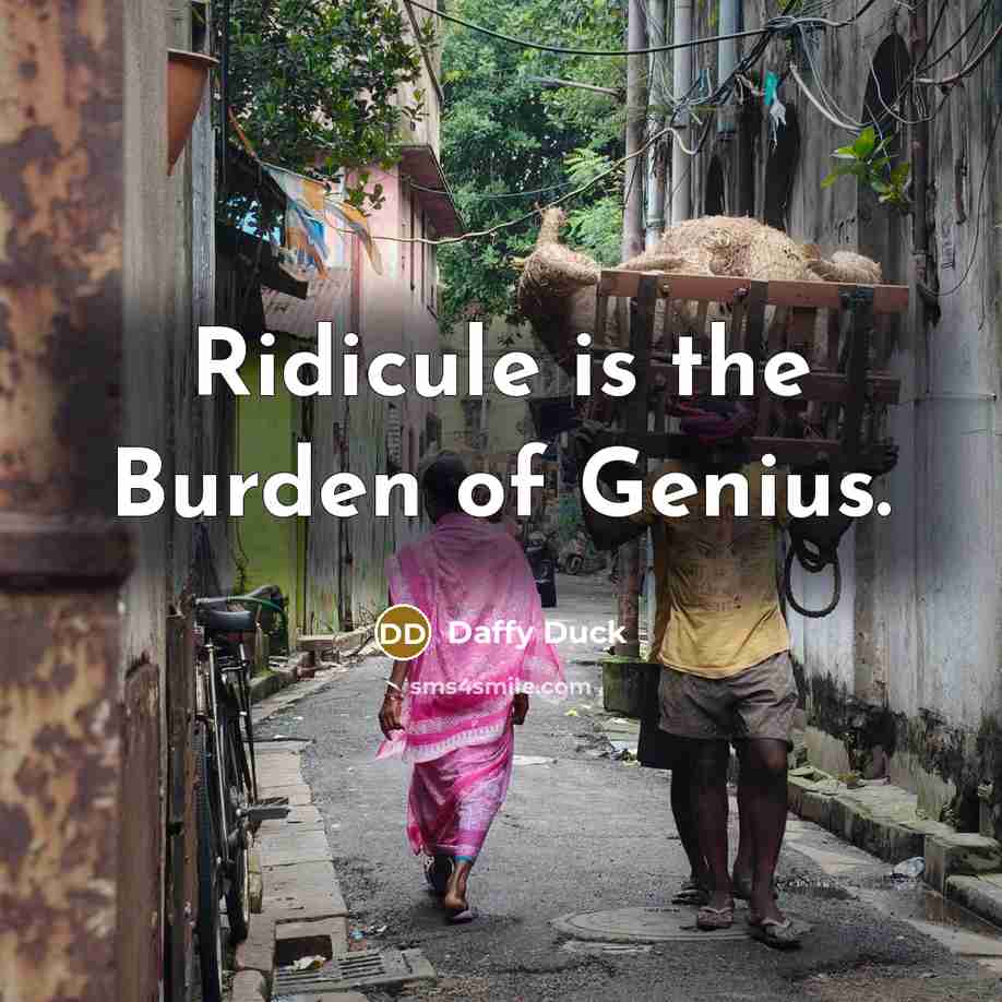 “Ridicule is the Burden of Genius.” quote by Daffy Duck
