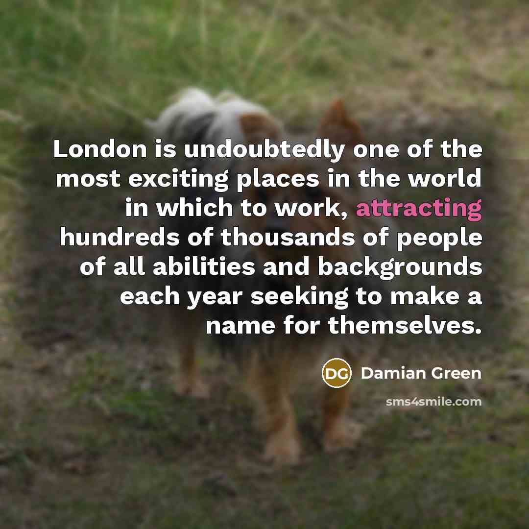 “London is undoubtedly one of the most exciting places in…” quote by Damian Green
