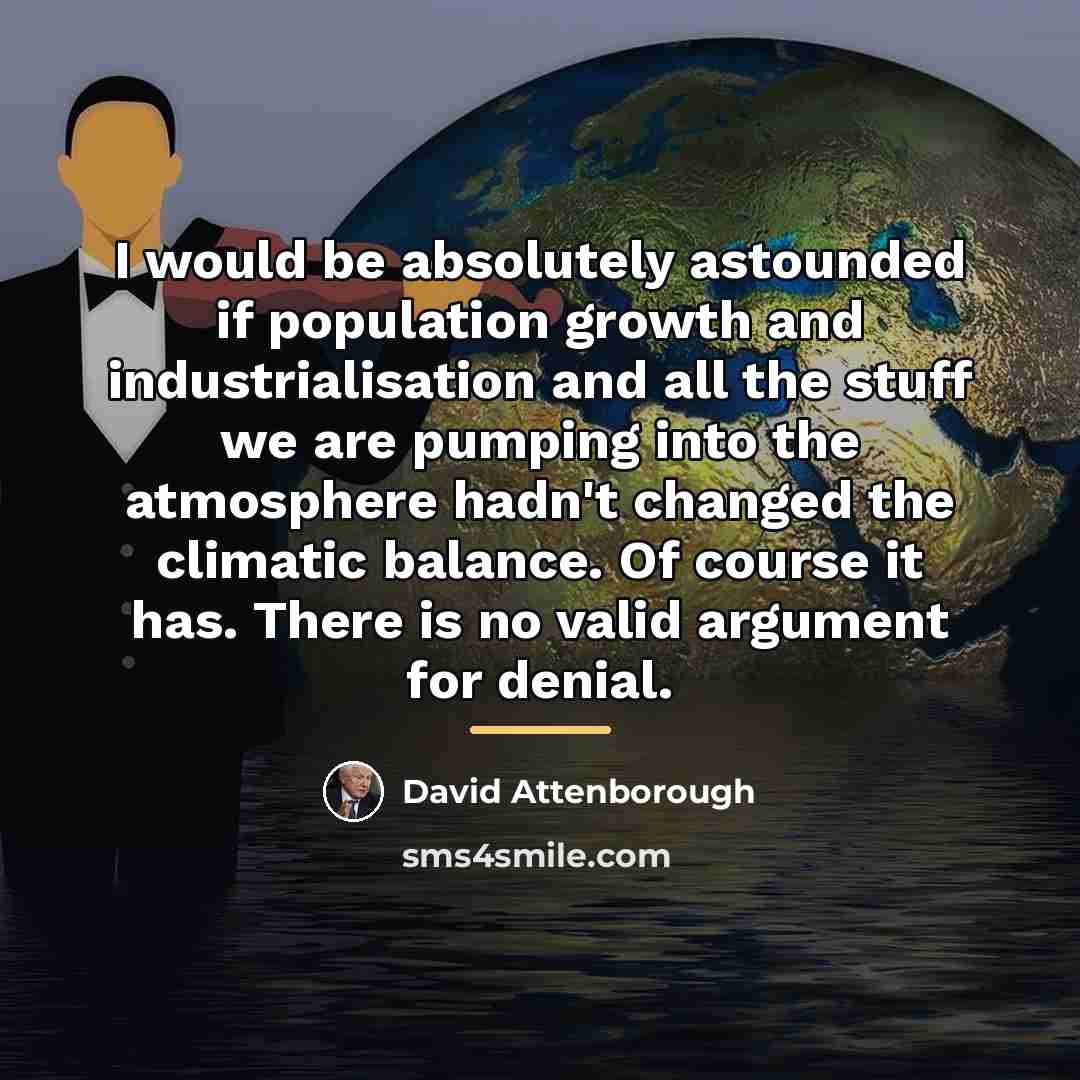 “I would be absolutely astounded if population growth and industrialisation…” quote by David Attenborough