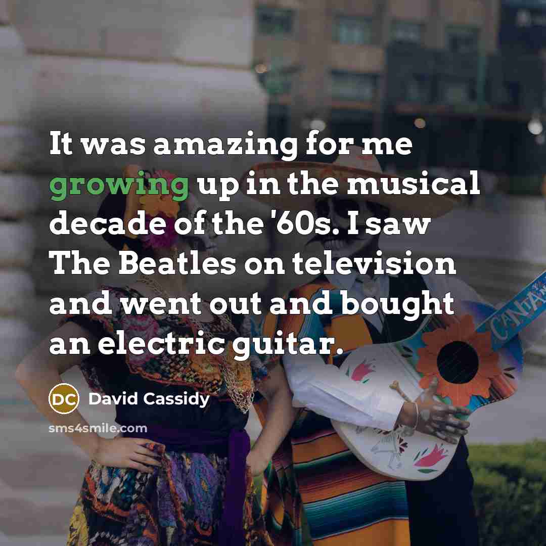 “It was amazing for me growing up in the musical…” quote by David Cassidy