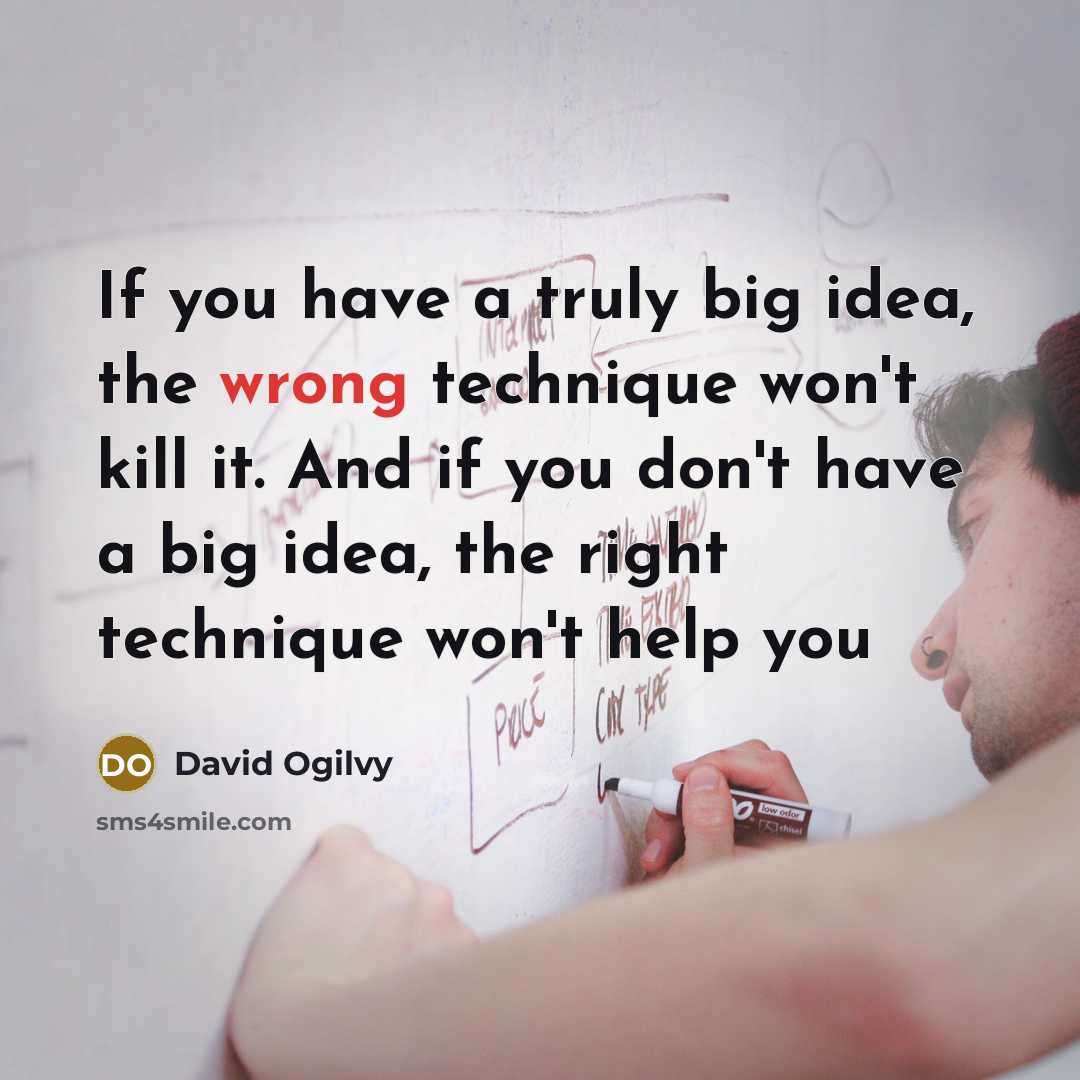 “If you have a truly big idea, the wrong technique…” quote by David Ogilvy