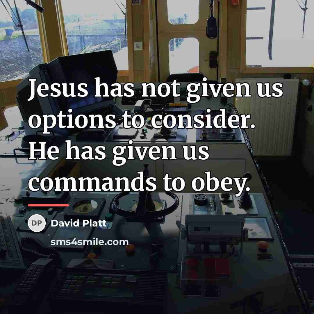 “Jesus has not given us options to consider. He has…” quote by David Platt