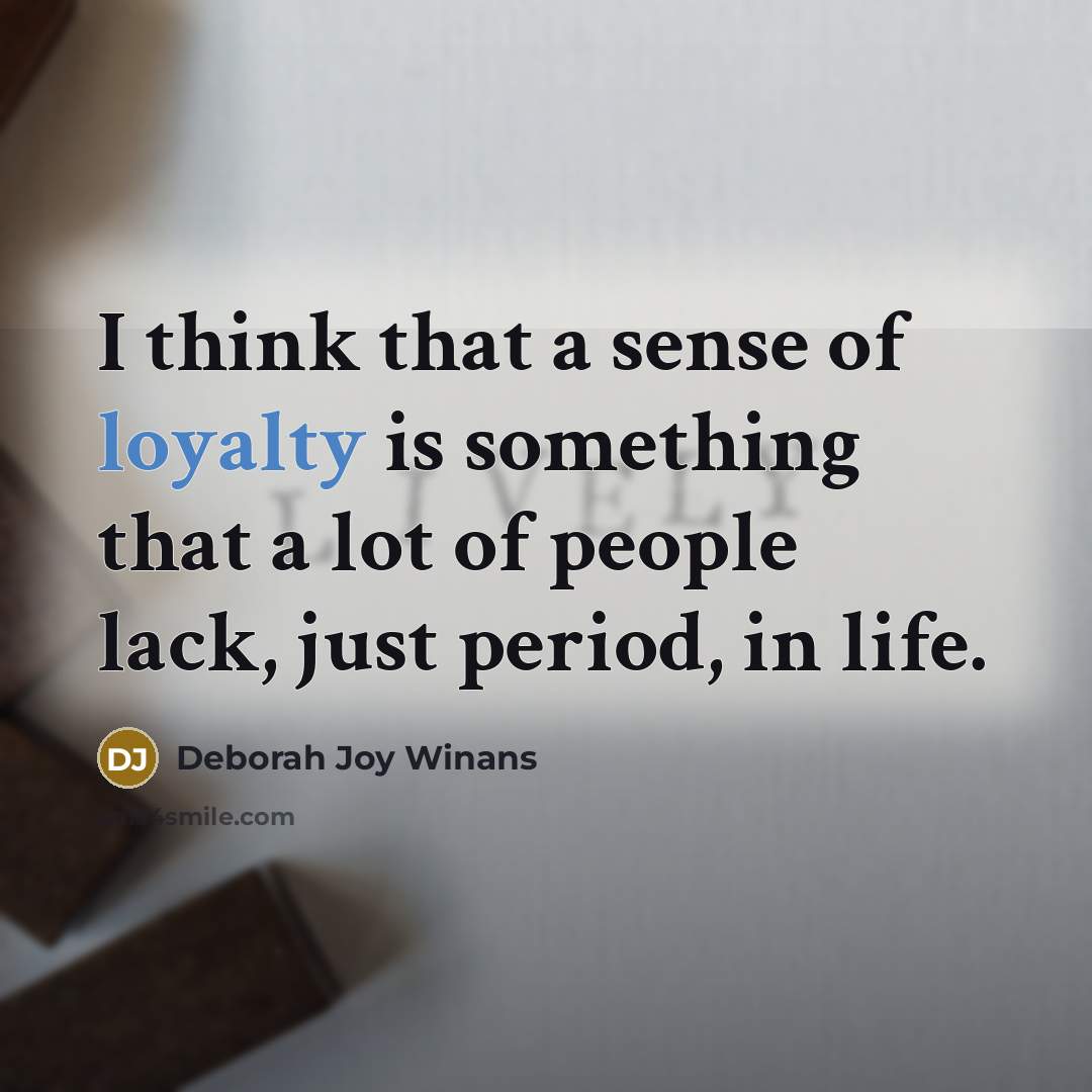 “I think that a sense of loyalty is something that…” quote by Deborah Joy Winans