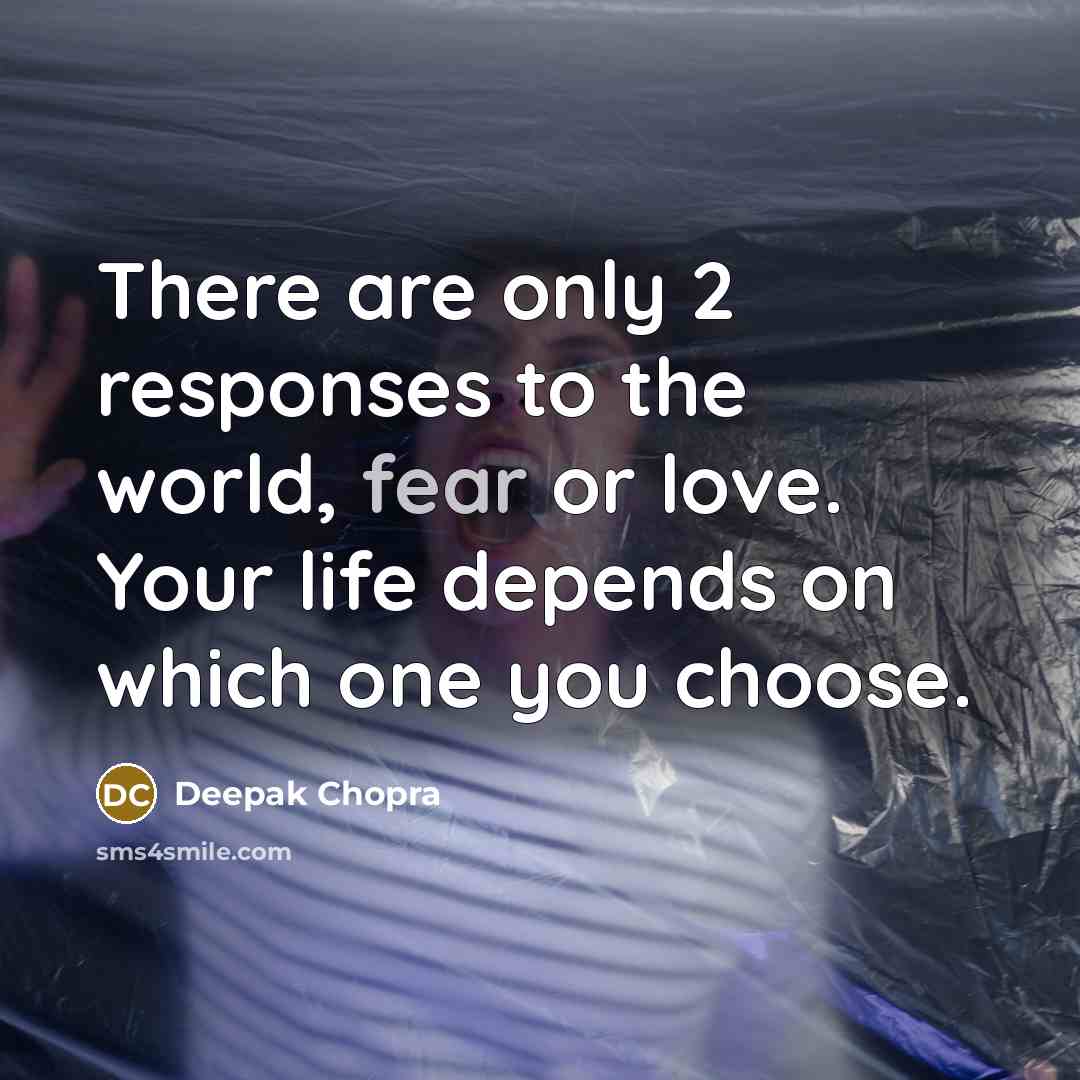 “There are only 2 responses to the world, fear or…” quote by Deepak Chopra