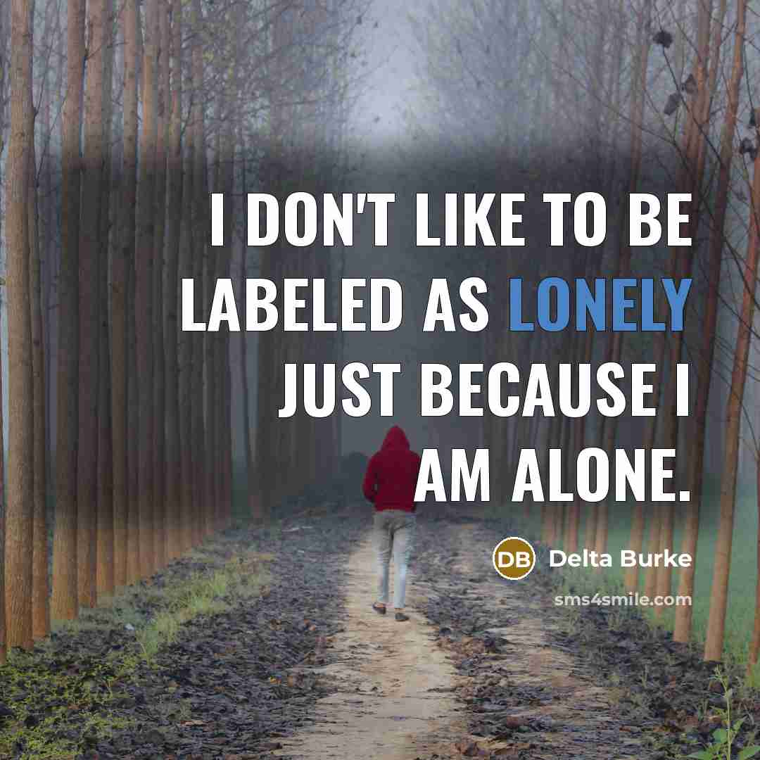 “I don't like to be labeled as lonely just because…” quote by Delta Burke