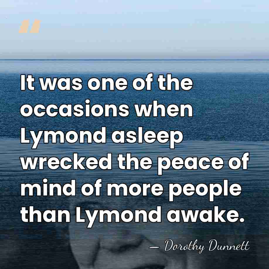 It was one of the occasions when Lymond asleep wrecked the peace&hellip; - Dorothy Dunnett