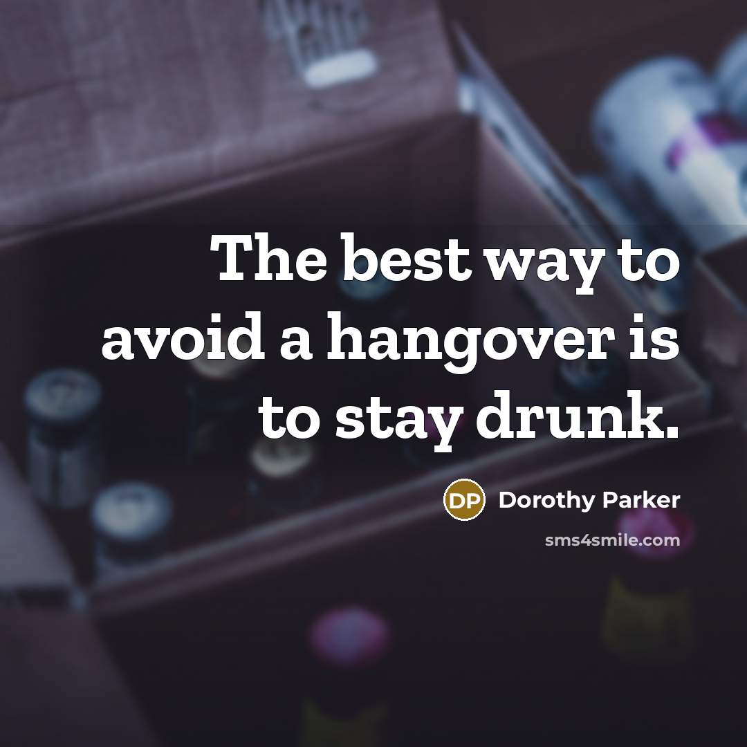 “The best way to avoid a hangover is to stay…” quote by Dorothy Parker