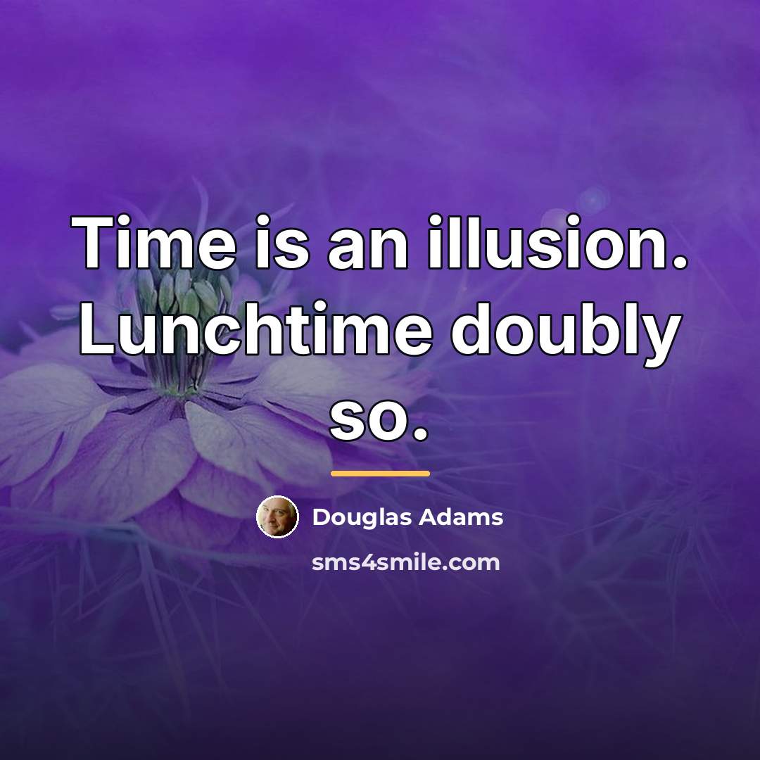 “Time is an illusion. Lunchtime doubly so.…” quote by Douglas Adams