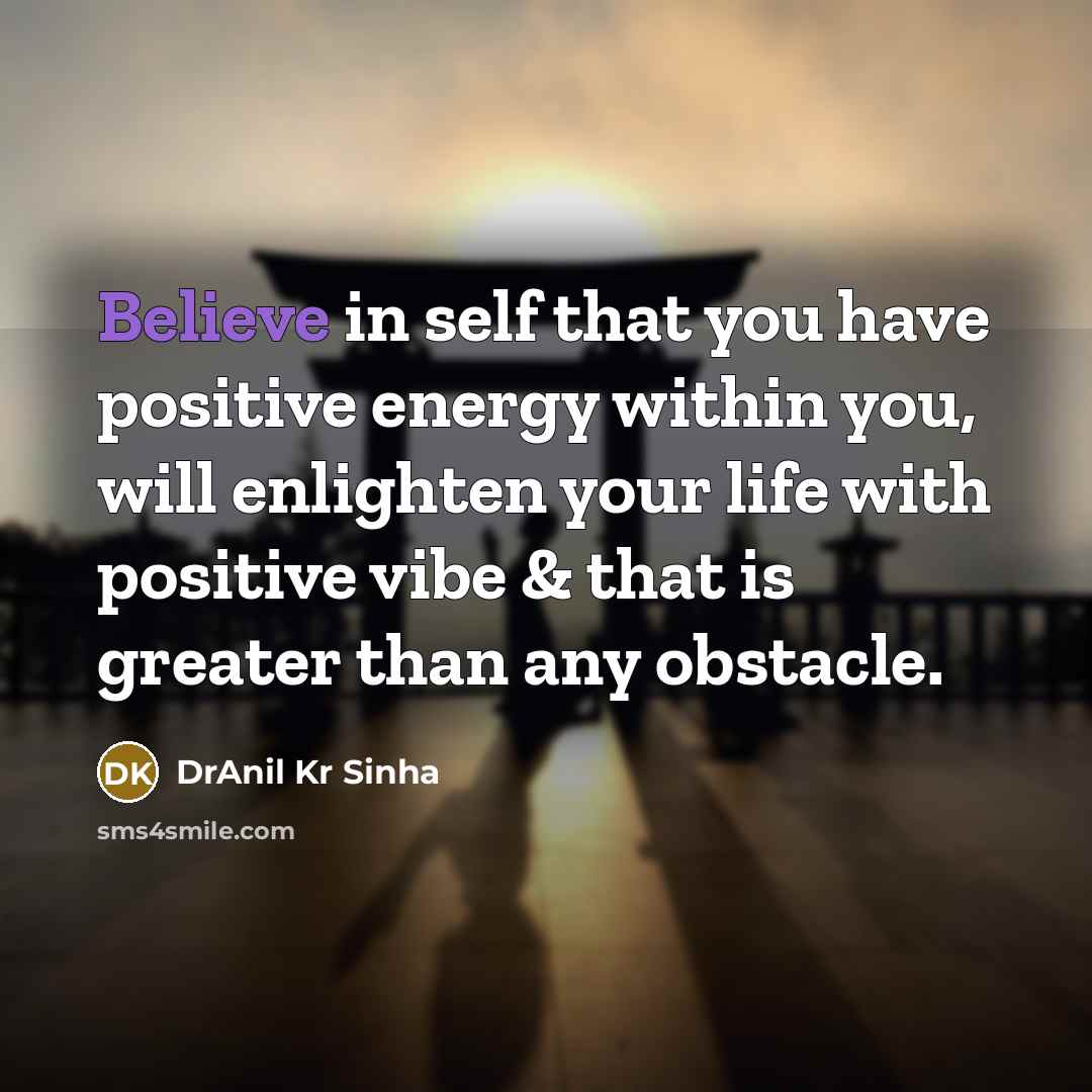 “Believe in self that you have positive energy within you,…” quote by DrAnil Kr Sinha
