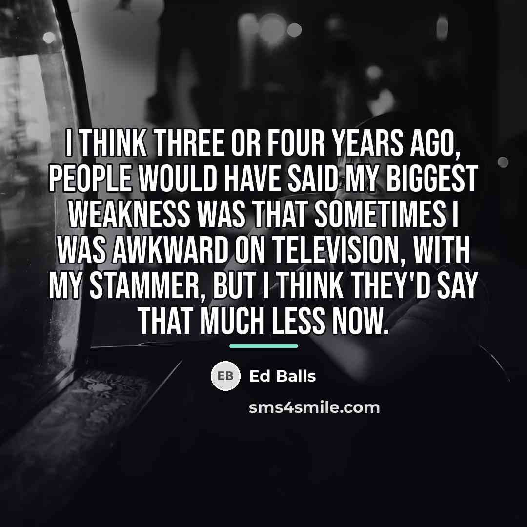 “I think three or four years ago, people would have…” quote by Ed Balls
