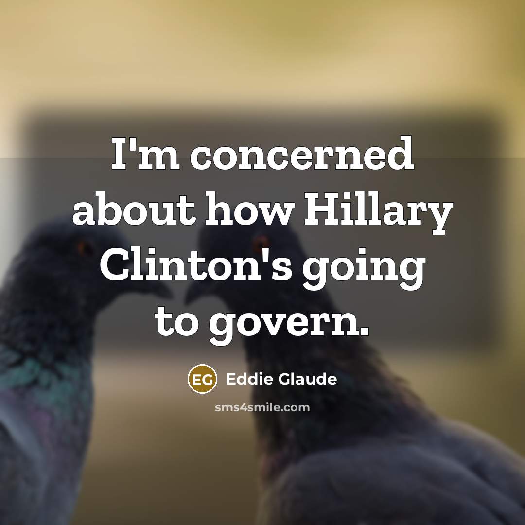 “I'm concerned about how Hillary Clinton's going to govern.…” quote by Eddie Glaude