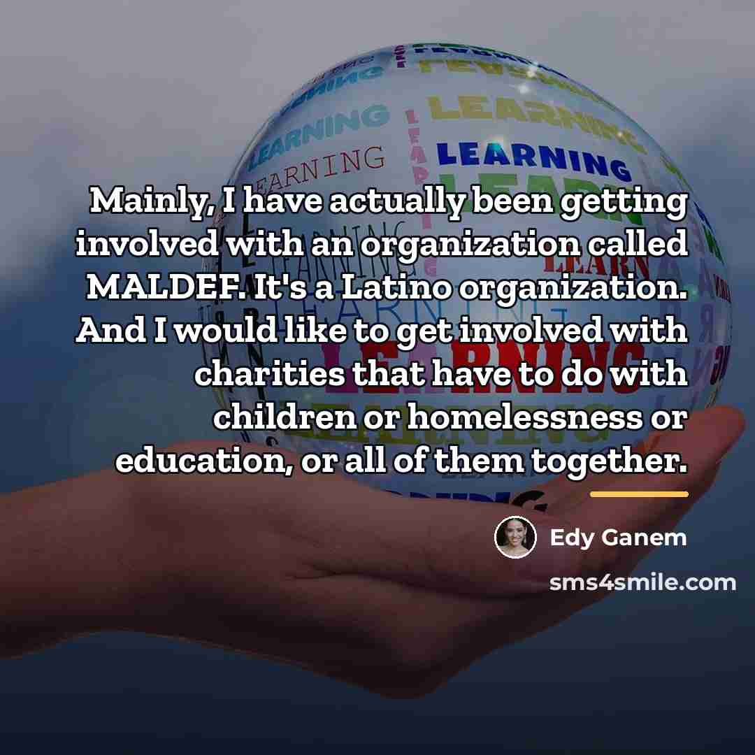 “Mainly, I have actually been getting involved with an organization…” quote by Edy Ganem