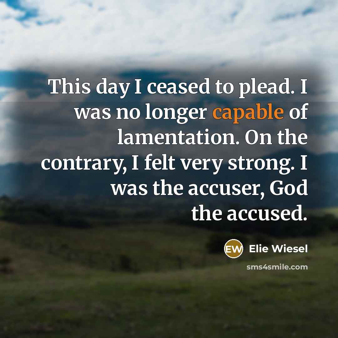 “This day I ceased to plead. I was no longer…” quote by Elie Wiesel