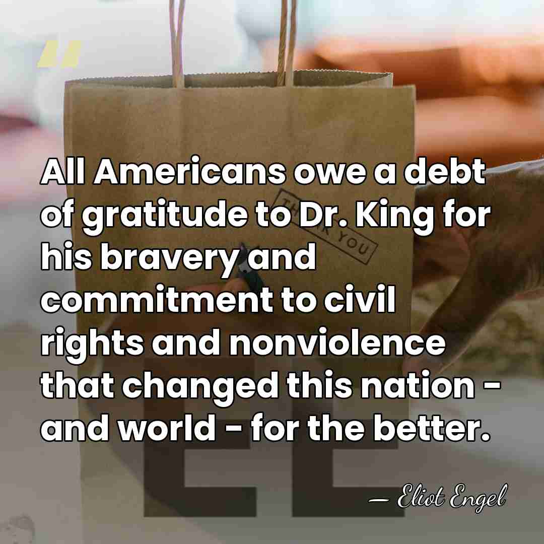 All Americans owe a debt of gratitude to Dr. King for his&hellip; - Eliot Engel
