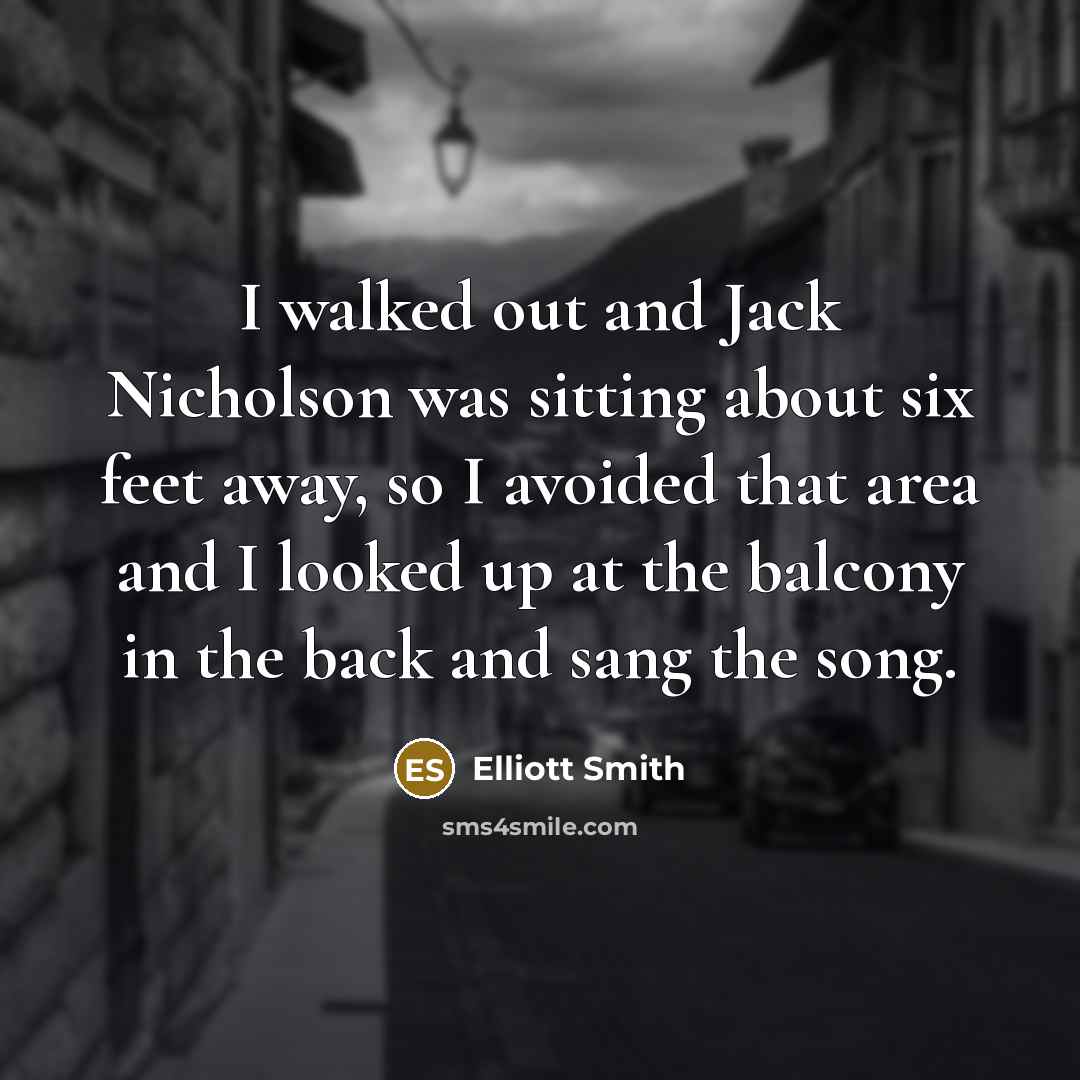 “I walked out and Jack Nicholson was sitting about six…” quote by Elliott Smith