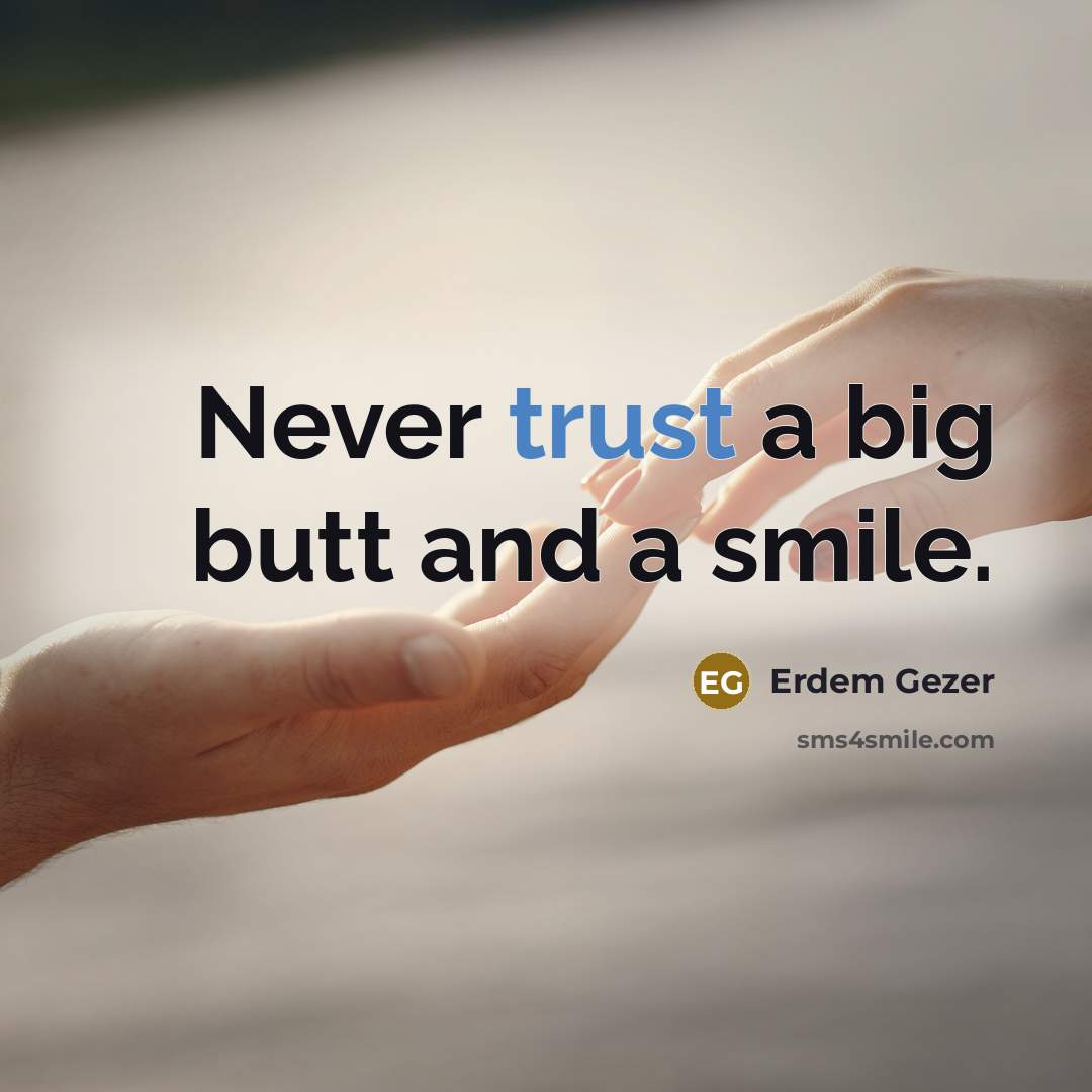 “Never trust a big butt and a smile.…” quote by Erdem Gezer