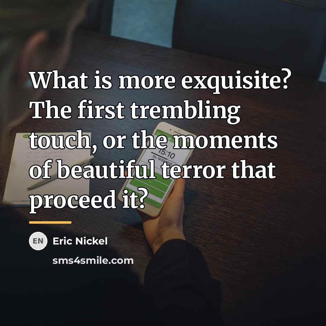 “What is more exquisite? The first trembling touch, or the…” quote by Eric Nickel