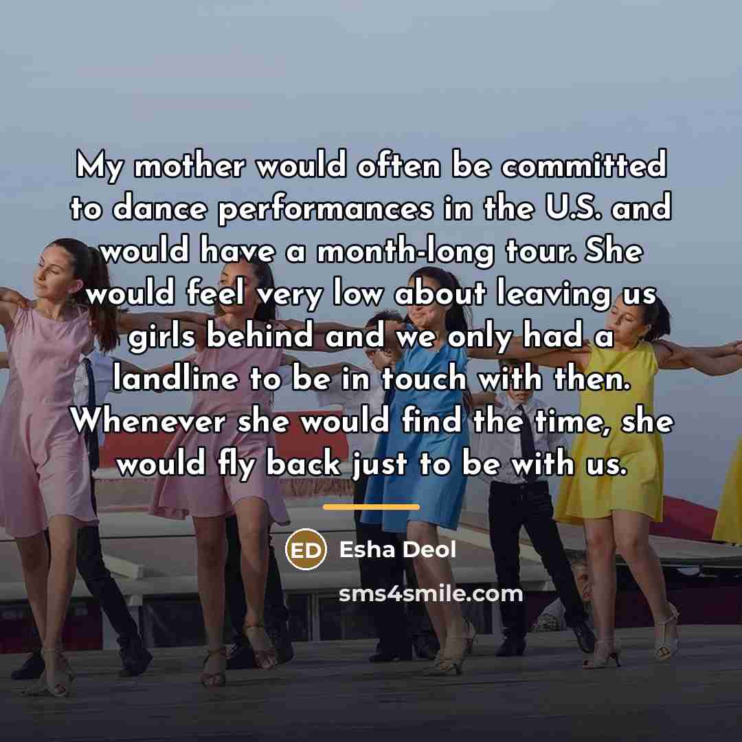 “My mother would often be committed to dance performances in…” quote by Esha Deol