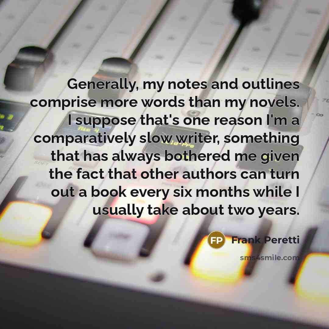 “Generally, my notes and outlines comprise more words than my…” quote by Frank Peretti