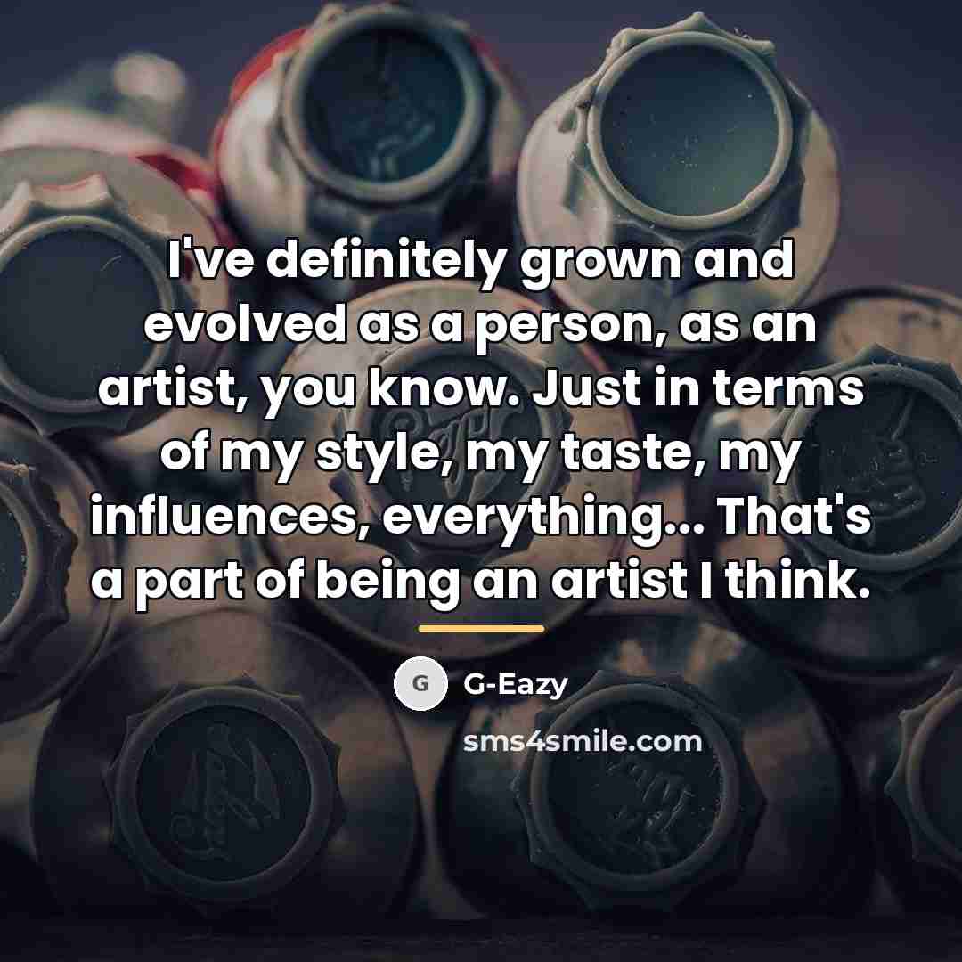 “I've definitely grown and evolved as a person, as an…” quote by G-Eazy