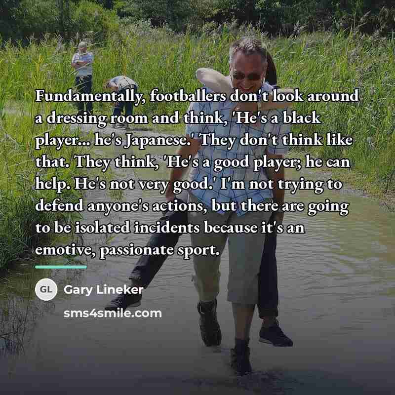 “Fundamentally, footballers don't look around a dressing room and think,…” quote by Gary Lineker