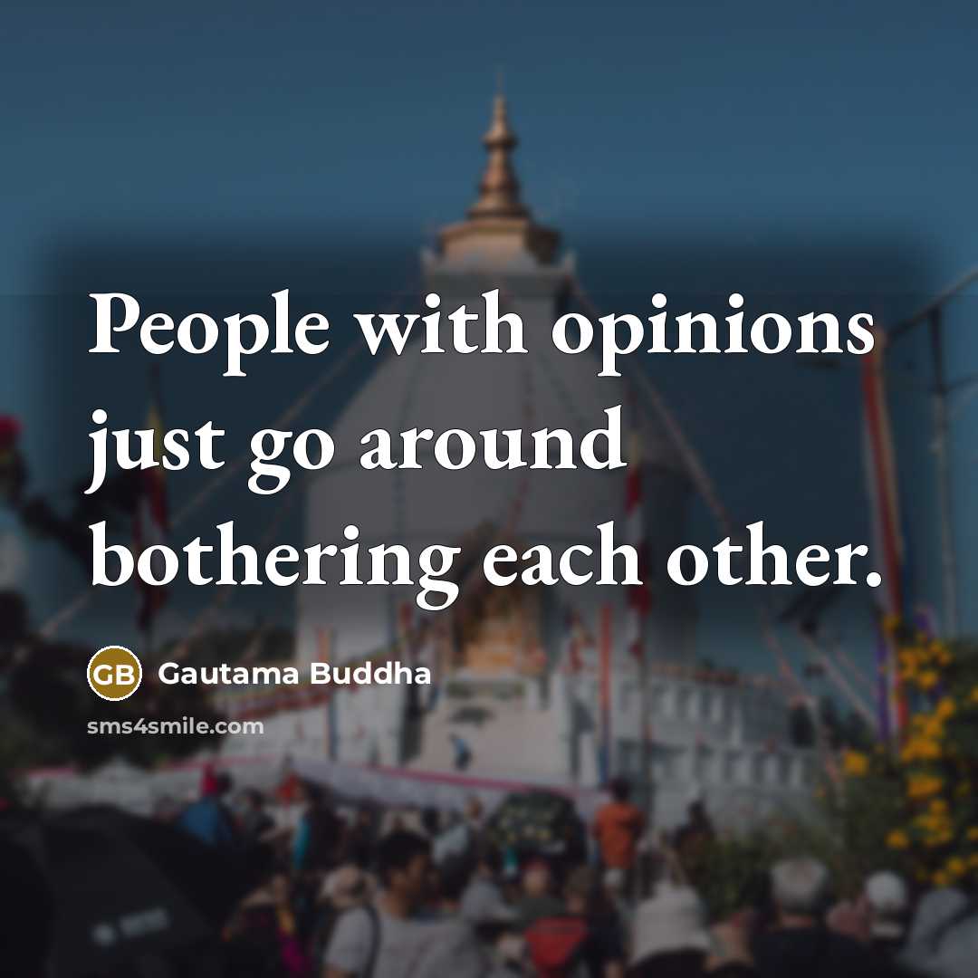“People with opinions just go around bothering each other.…” quote by Gautama Buddha