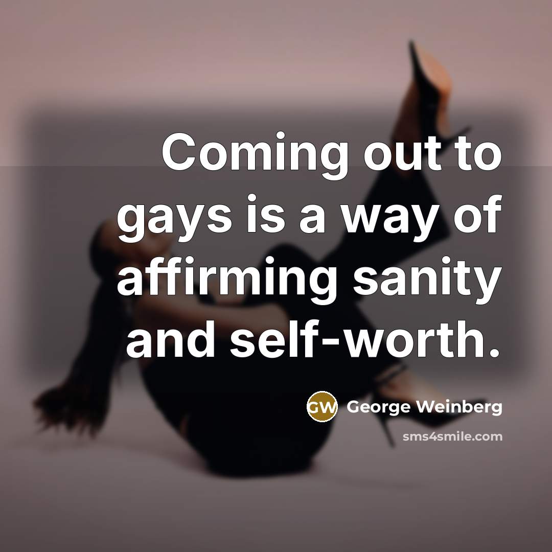 “Coming out to gays is a way of affirming sanity…” quote by George Weinberg