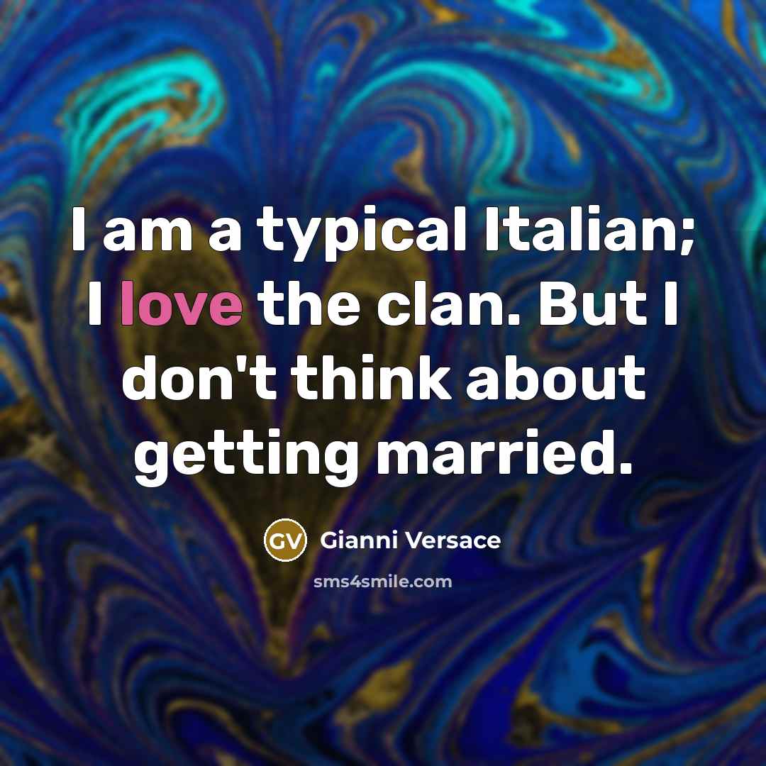 “I am a typical Italian; I love the clan. But…” quote by Gianni Versace