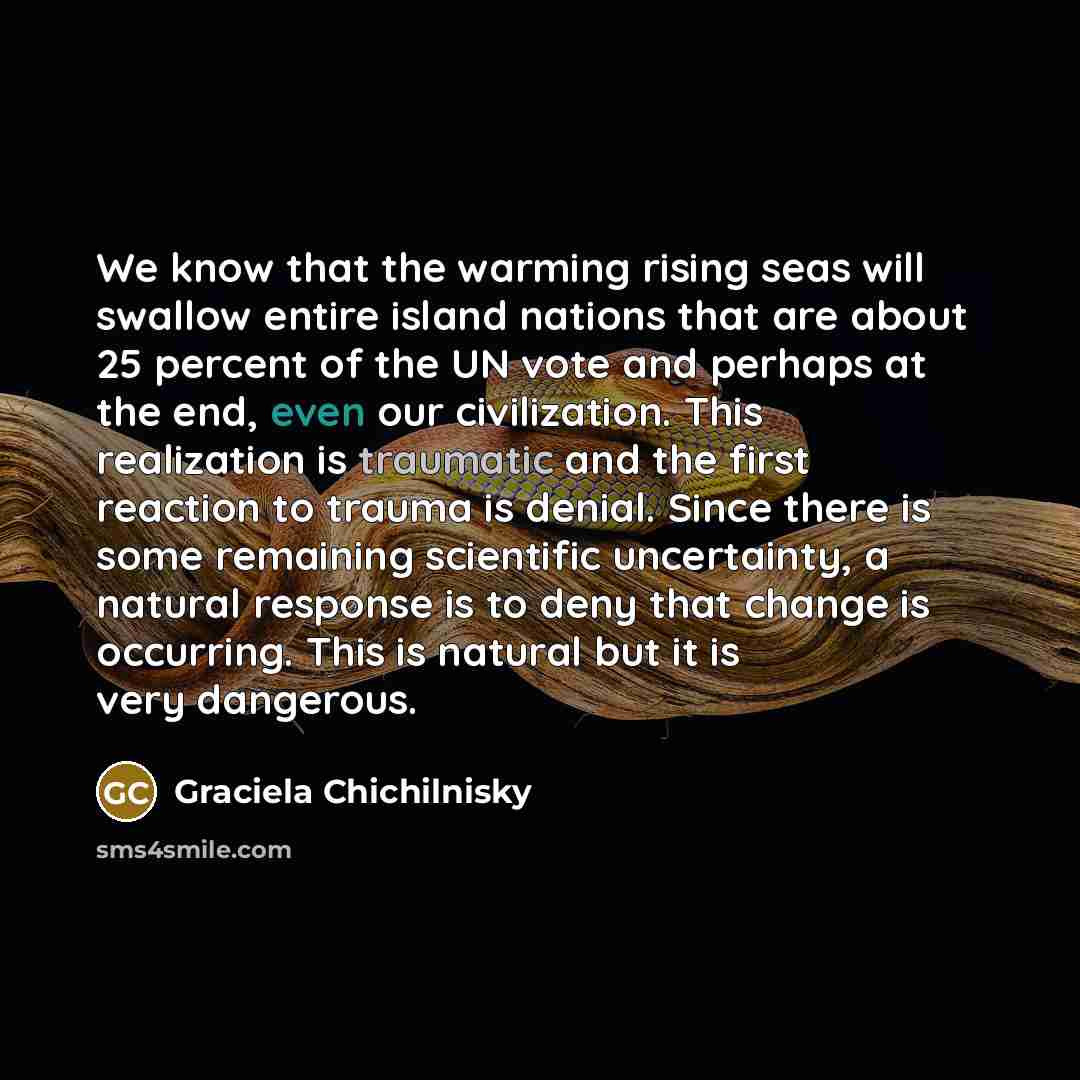 “We know that the warming rising seas will swallow entire…” quote by Graciela Chichilnisky