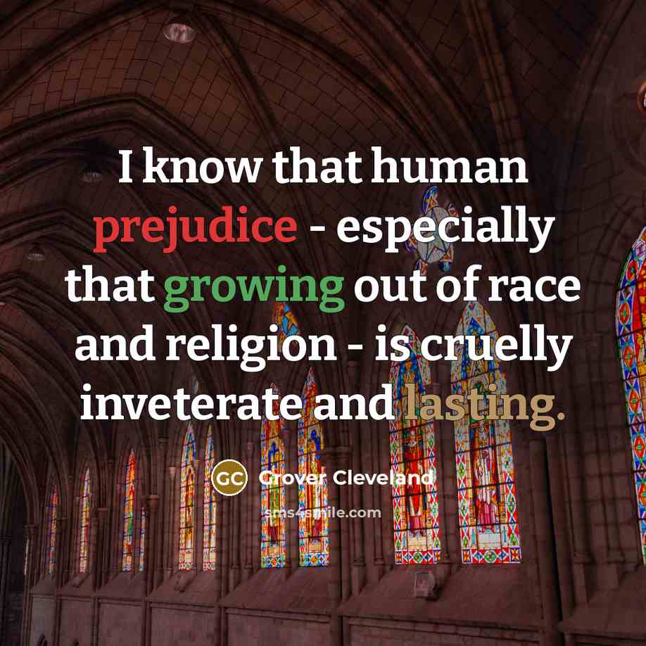 “I know that human prejudice - especially that growing out…” quote by Grover Cleveland