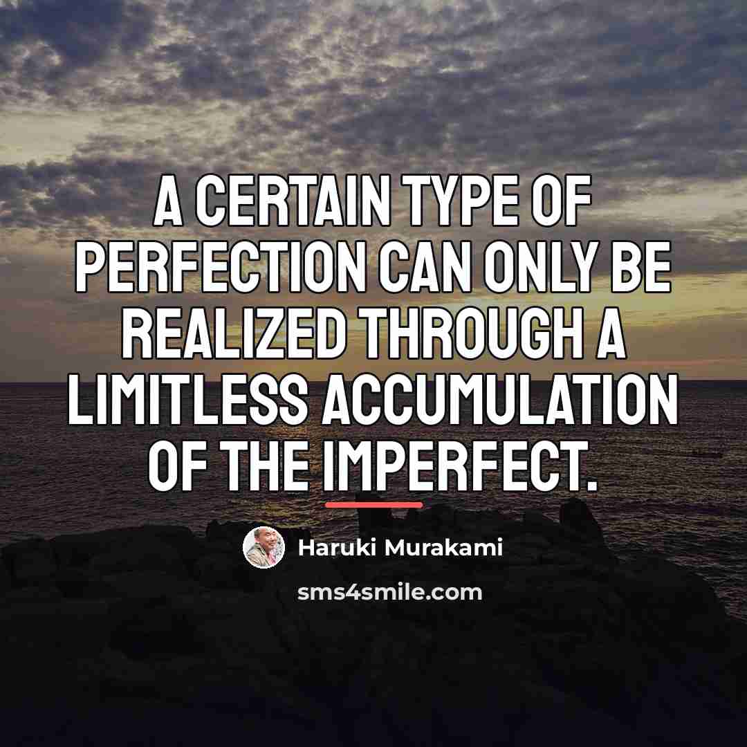 “A certain type of perfection can only be realized through…” quote by Haruki Murakami