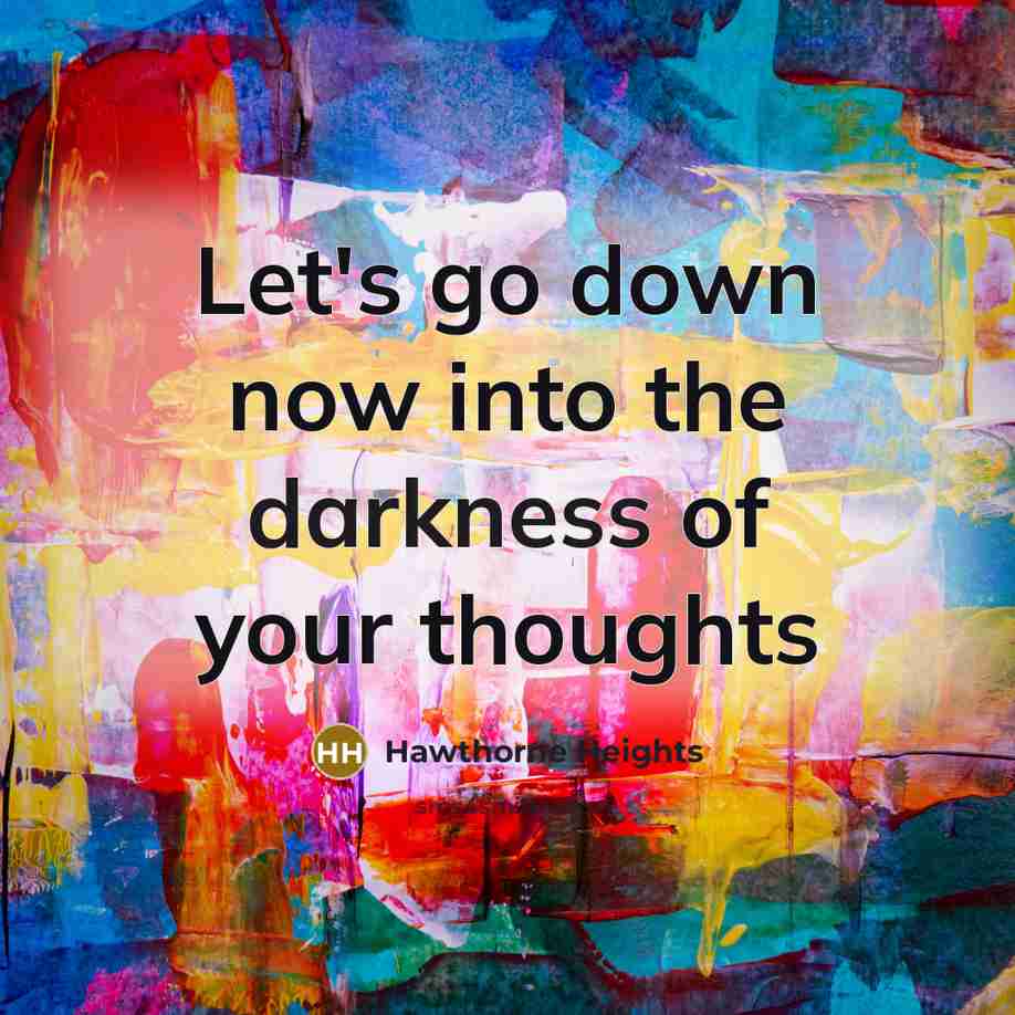 “Let's go down now into the darkness of your thoughts…” quote by Hawthorne Heights