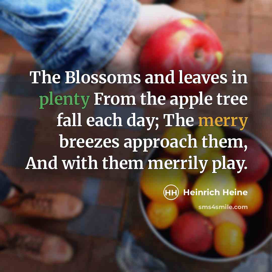 “The Blossoms and leaves in plenty From the apple tree…” quote by Heinrich Heine