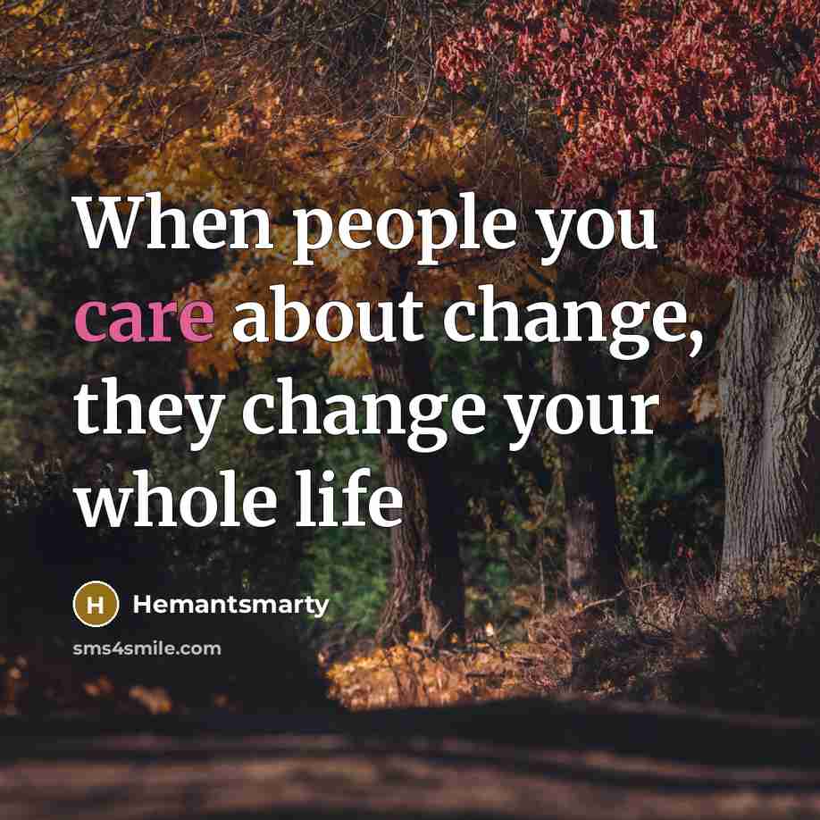 “When people you care about change, they change your whole…” quote by Hemantsmarty
