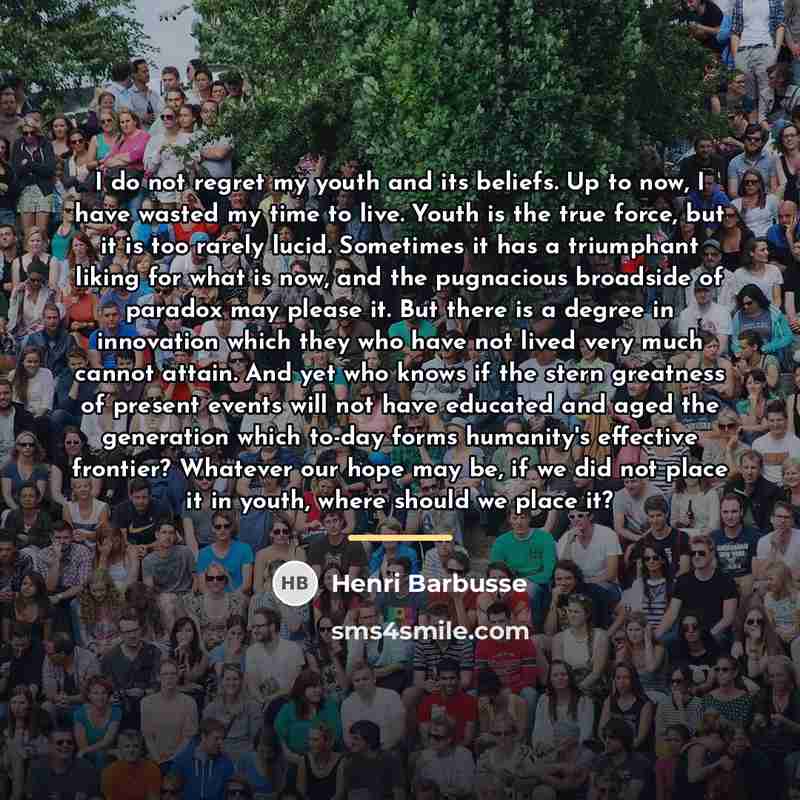 “I do not regret my youth and its beliefs. Up…” quote by Henri Barbusse