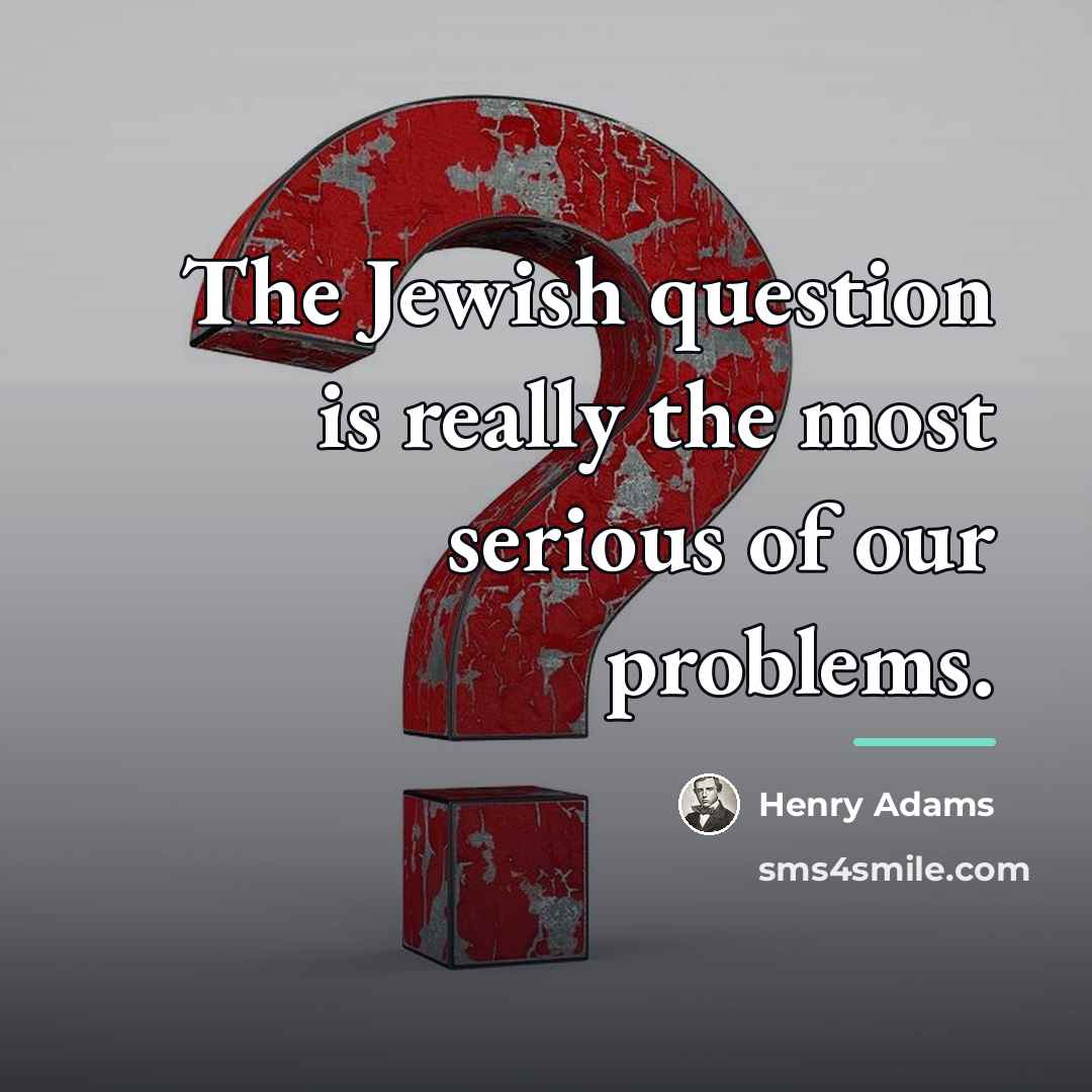 “The Jewish question is really the most serious of our…” quote by Henry Adams