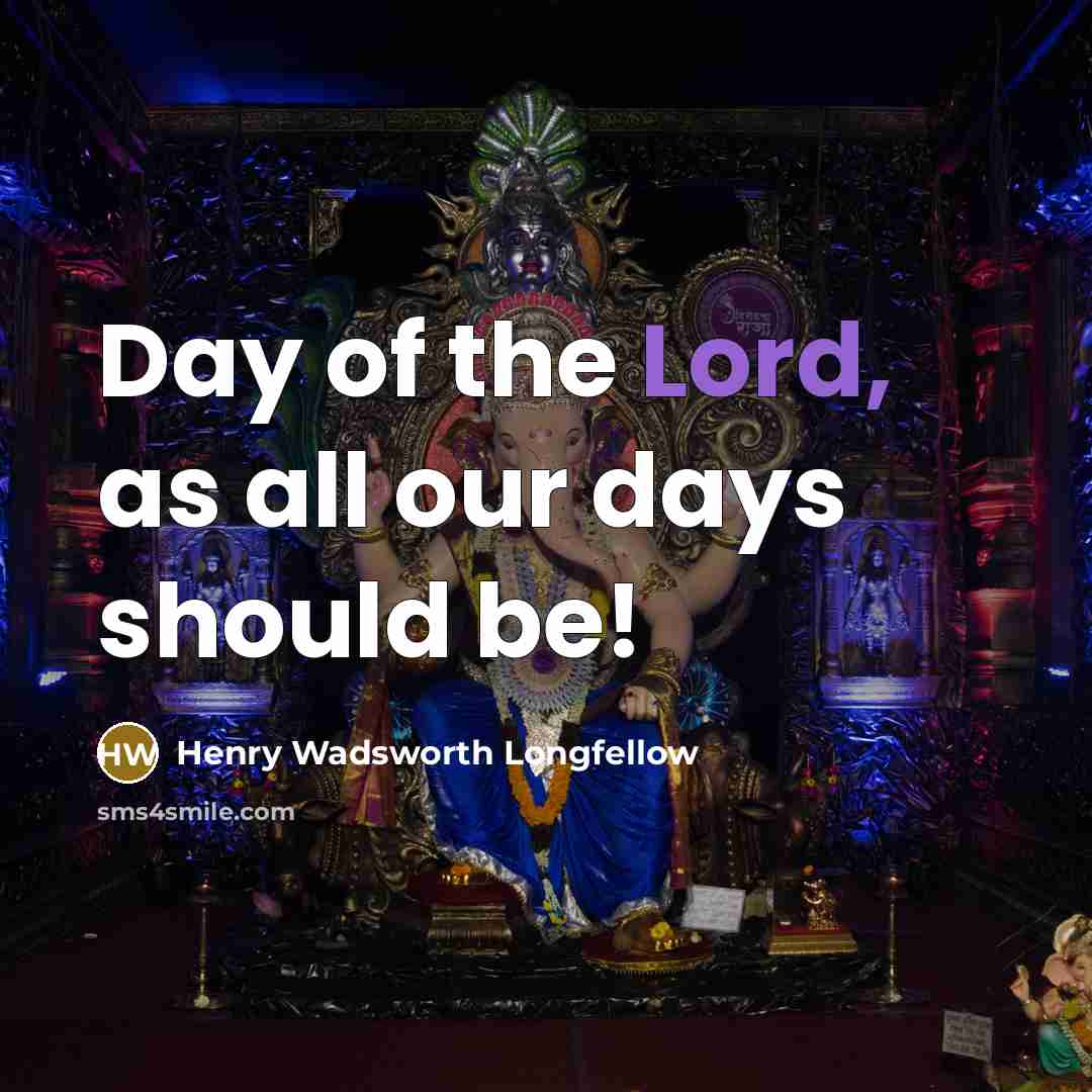 “Day of the Lord, as all our days should be!…” quote by Henry Wadsworth Longfellow