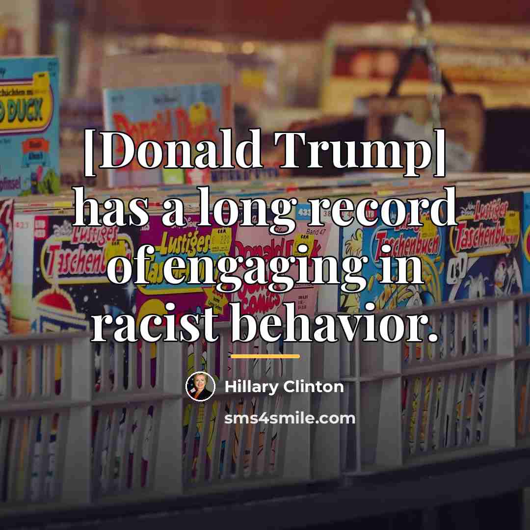 “[Donald Trump] has a long record of engaging in racist…” quote by Hillary Clinton
