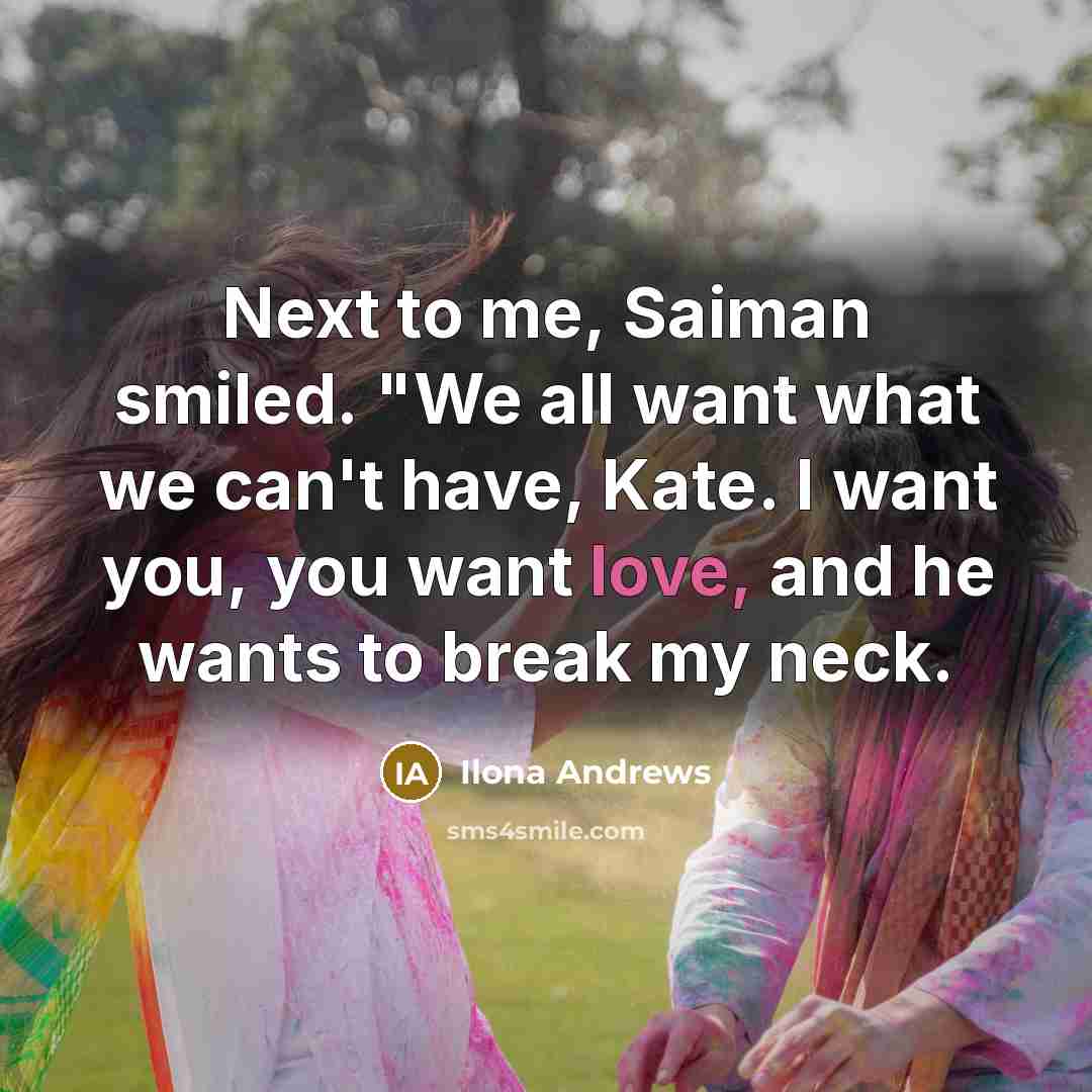 “Next to me, Saiman smiled. "We all want what we…” quote by Ilona Andrews