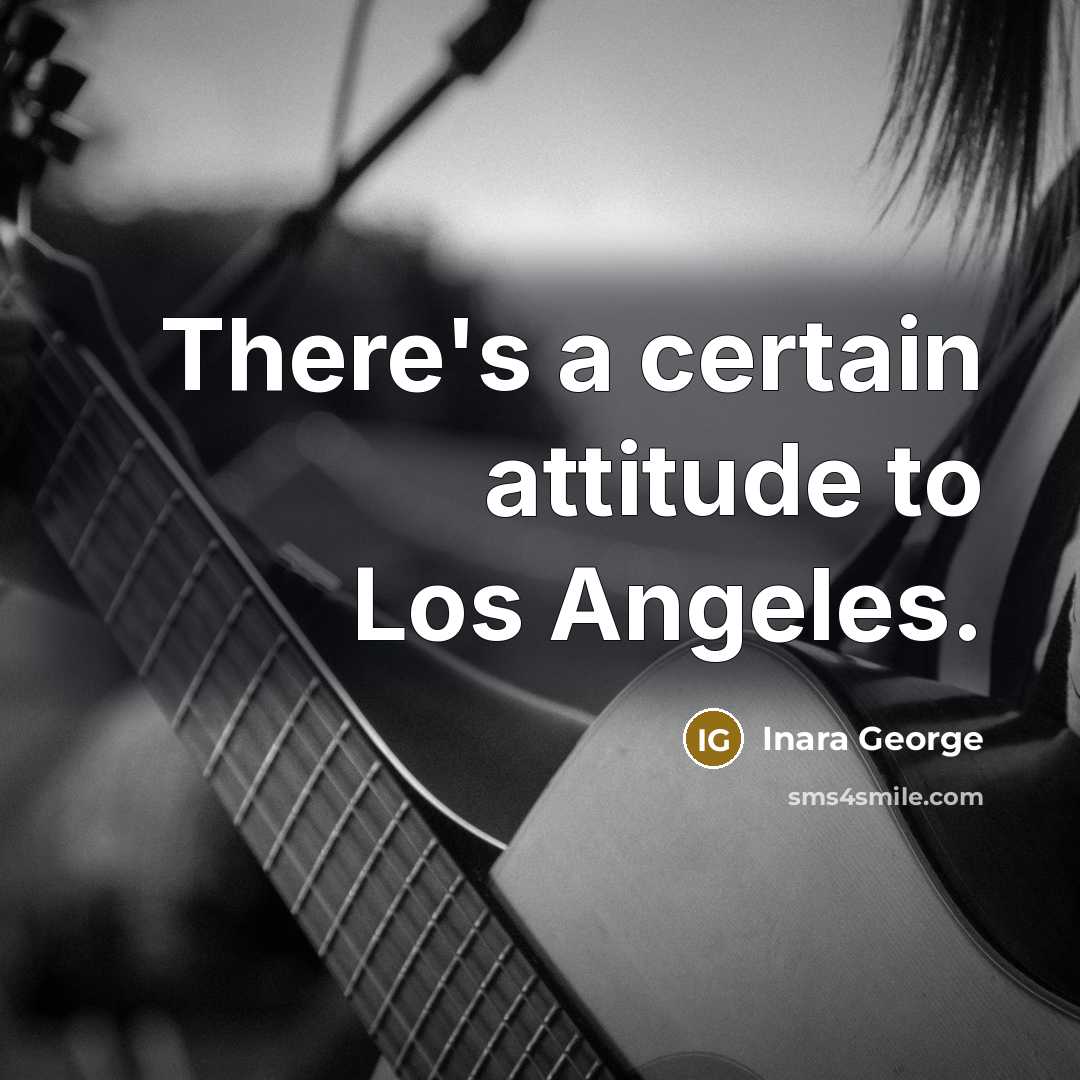 “There's a certain attitude to Los Angeles.…” quote by Inara George