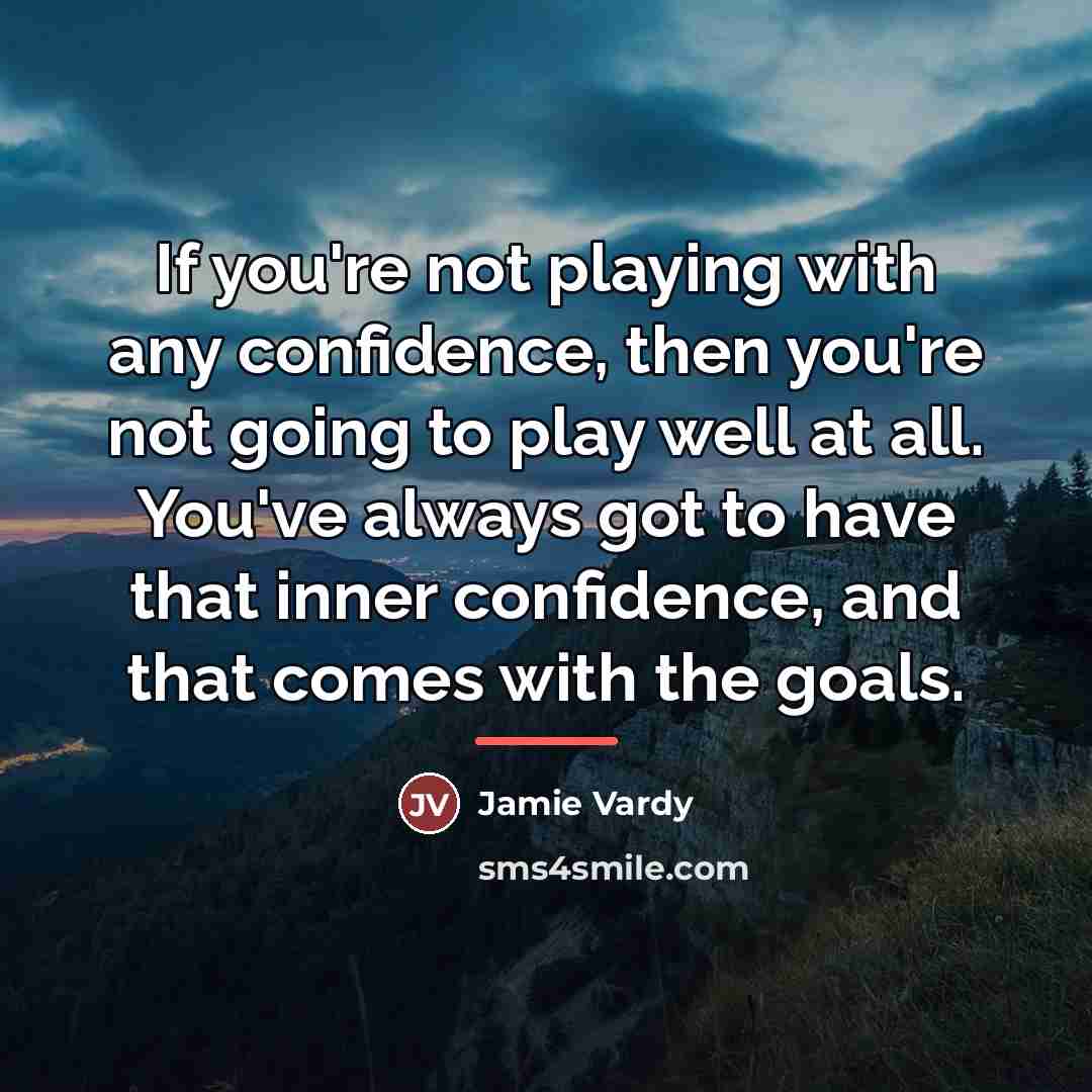 “If you're not playing with any confidence, then you're not…” quote by Jamie Vardy