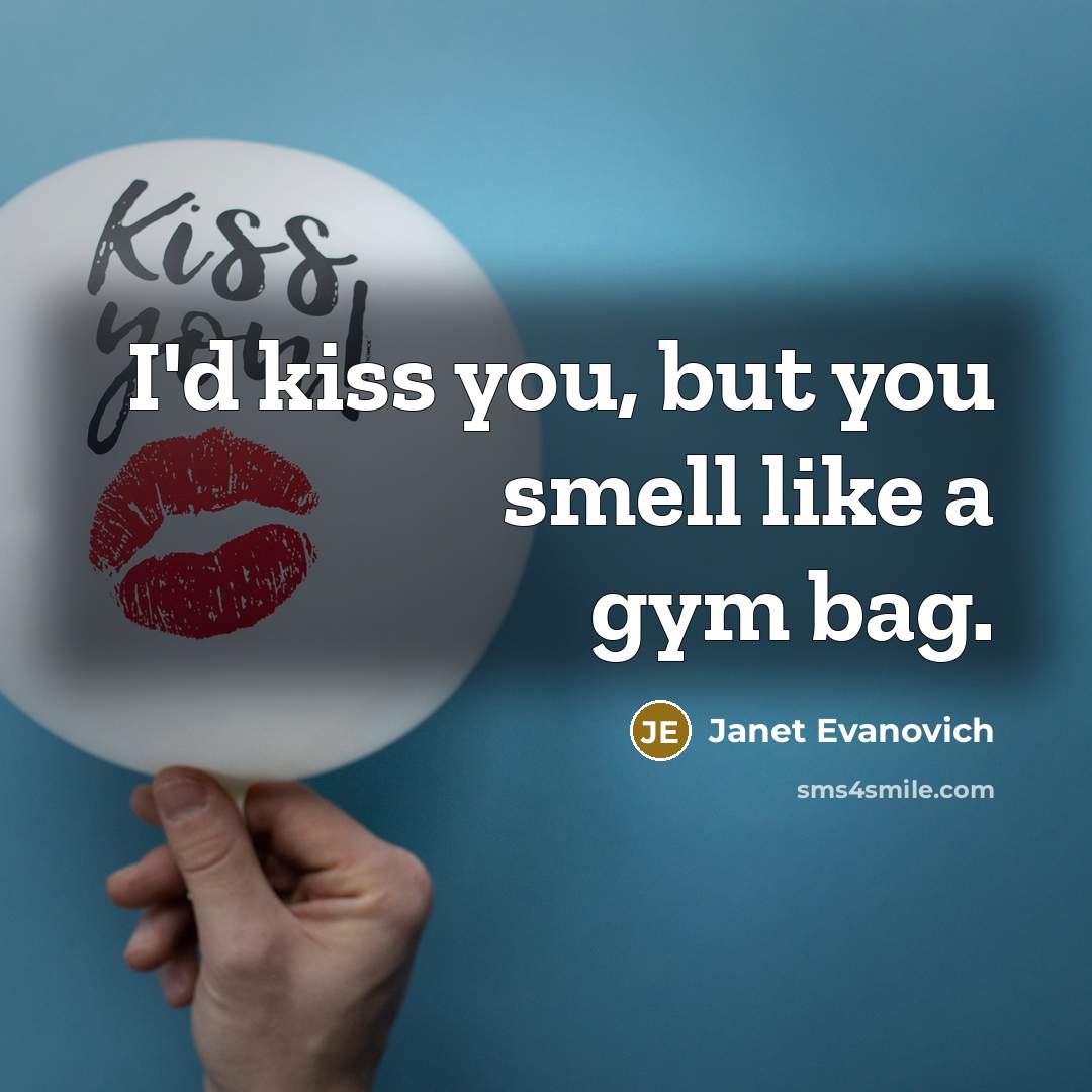 “I'd kiss you, but you smell like a gym bag.…” quote by Janet Evanovich