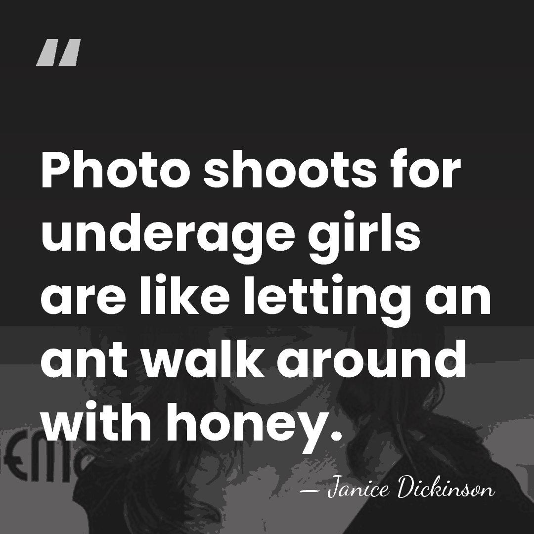 Photo shoots for underage girls are like letting an ant walk around&hellip; - Janice Dickinson