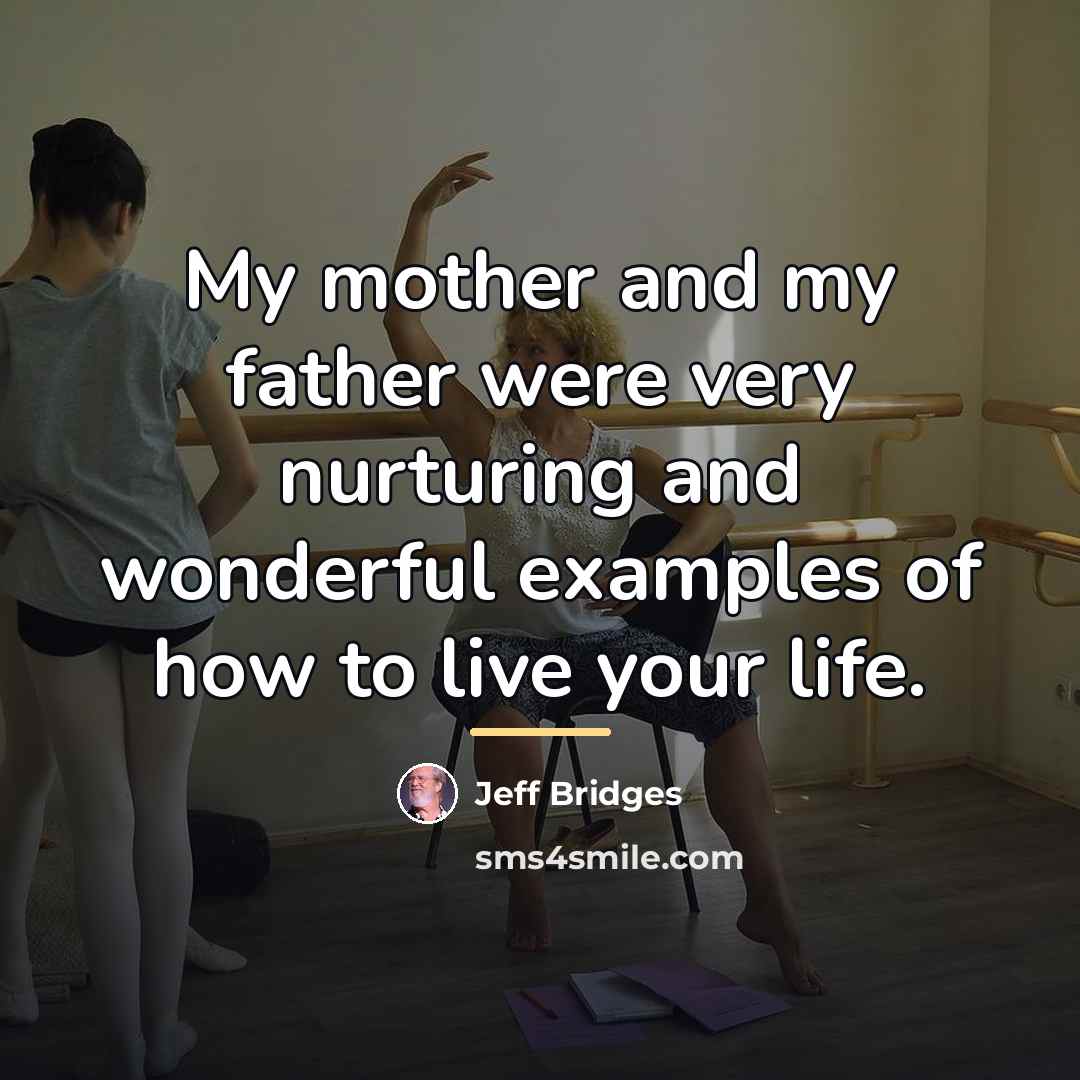 “My mother and my father were very nurturing and wonderful…” quote by Jeff Bridges